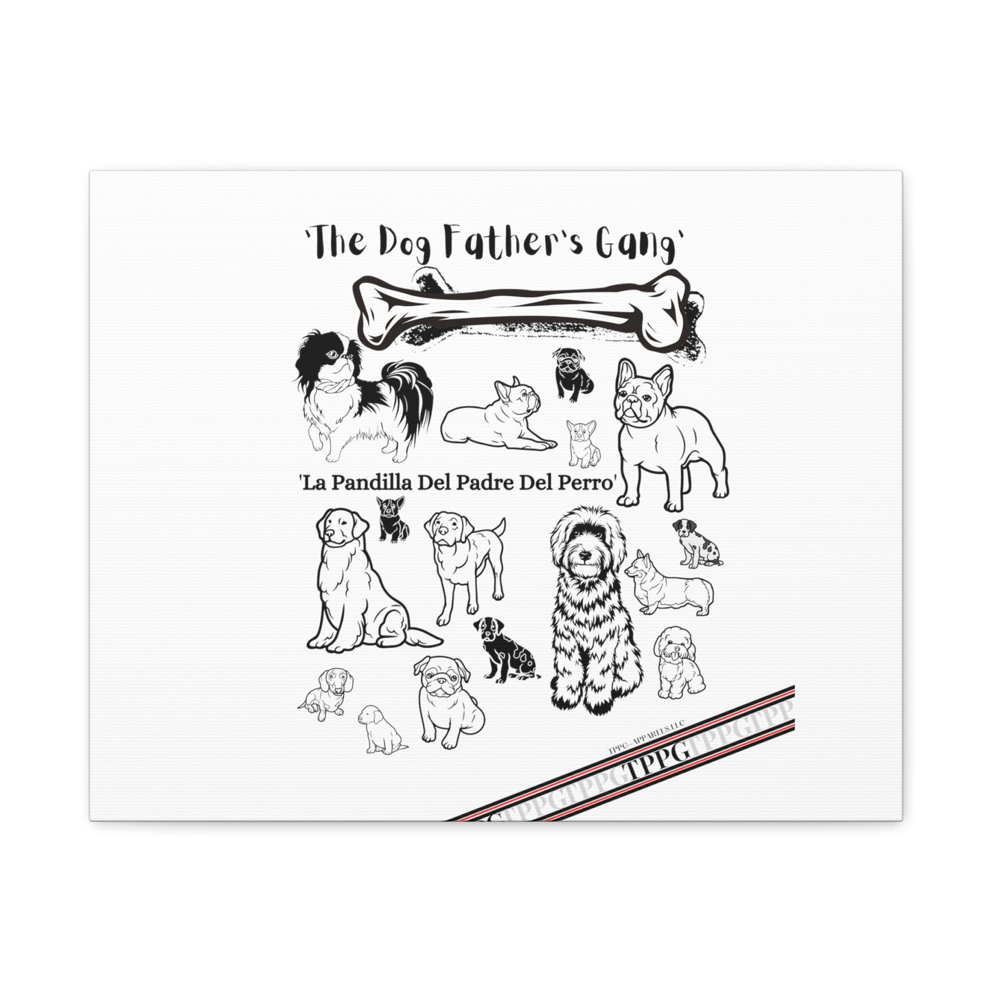 From our "TPPG Brand Pet Collection" - Canvas Gallery Wraps " The Dog FATHER'S Gang.."- on White