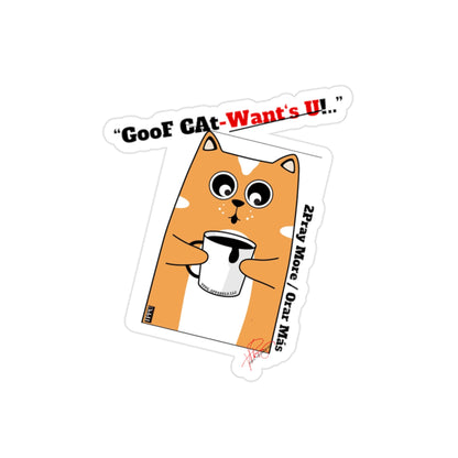 Transparent "GooF CAt-wants U" Outdoor Stickers-Die-Cut 1pc