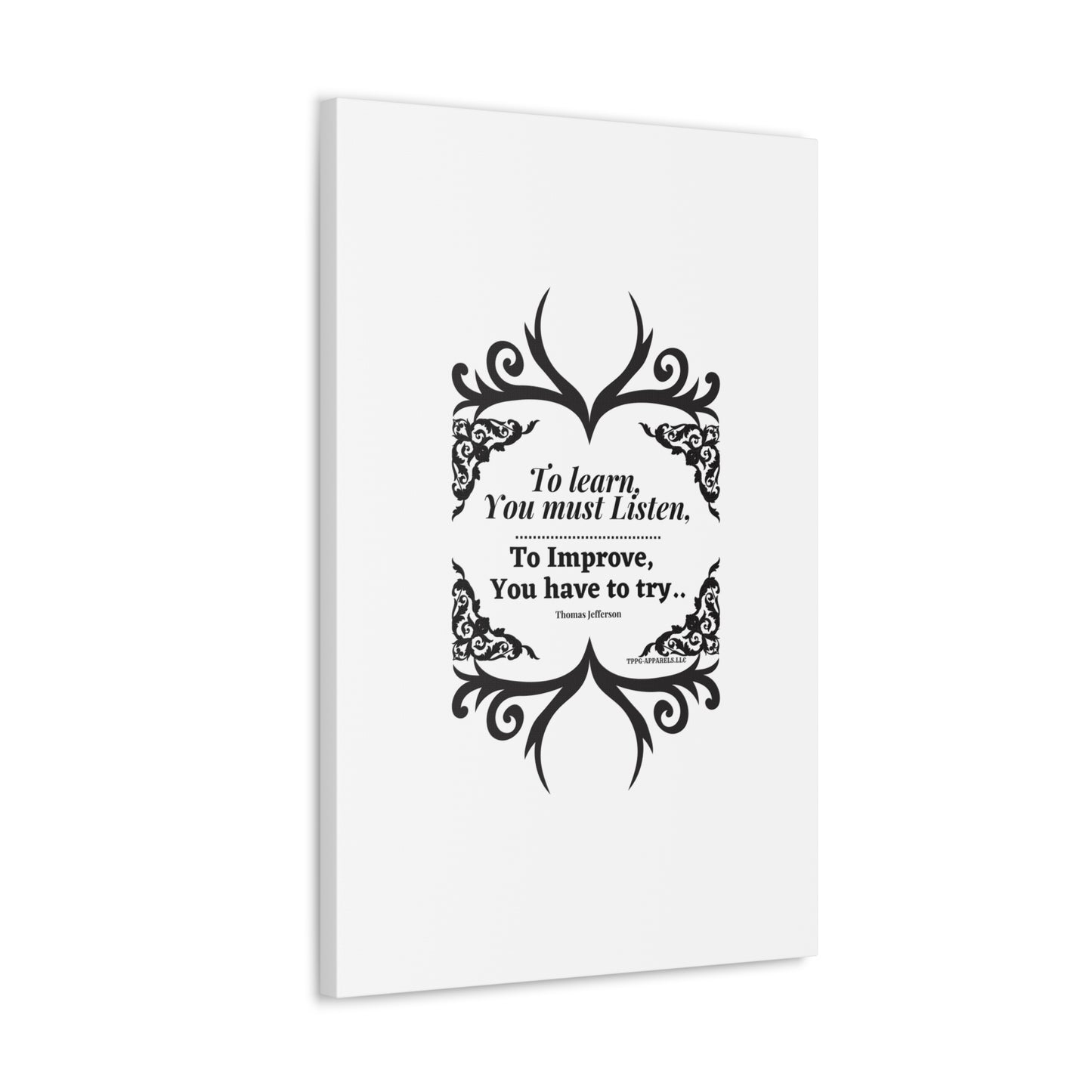 From our "TPPG Brand Positive Thoughts Collection" ("To Learn you must Listen") - Canvas Gallery Wraps - on White