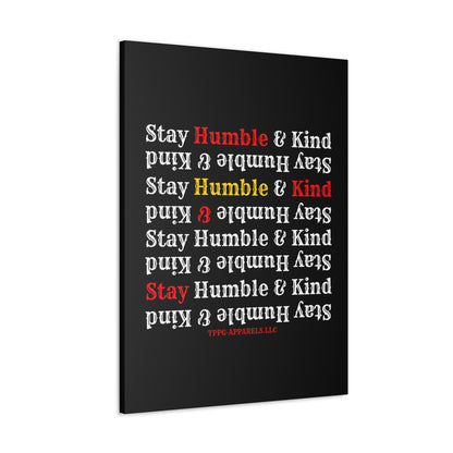 From our "TPPG Brand Life Collection" - "Stay Humble & Kind.." Canvas Gallery Wraps