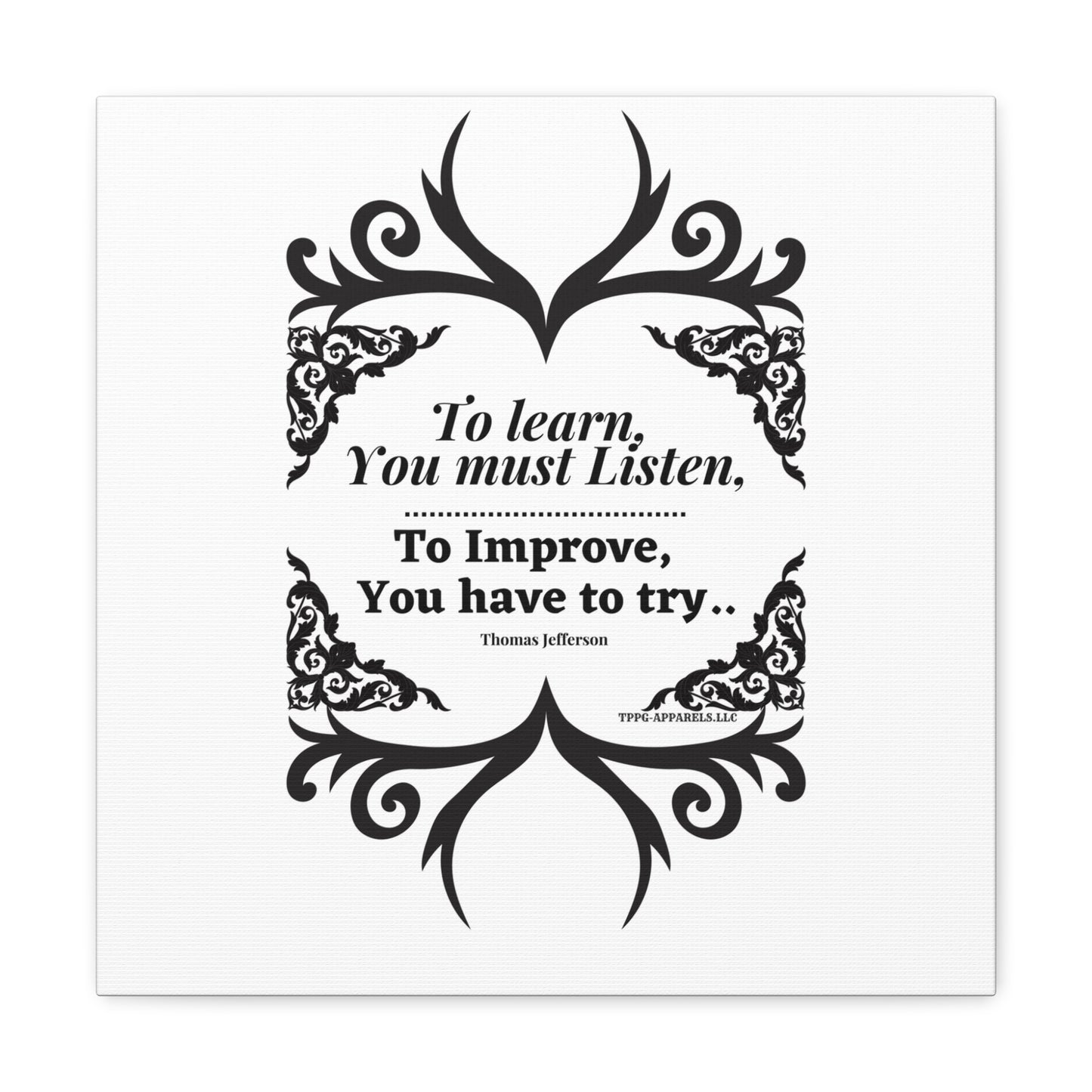 From our "TPPG Brand Positive Thoughts Collection" ("To Learn you must Listen") - Canvas Gallery Wraps - on White