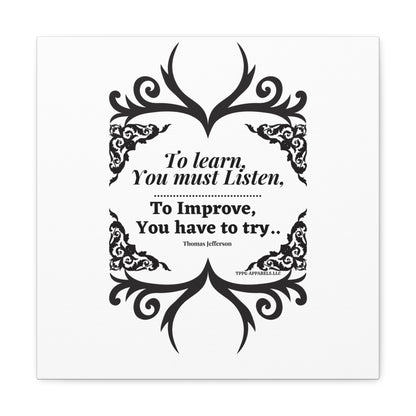 From our "TPPG Brand Positive Thoughts Collection" ("To Learn you must Listen") - Canvas Gallery Wraps - on White