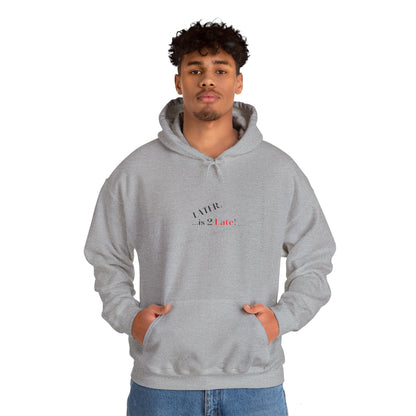 Hoodie-Heavy Blend™ "Later is 2 Late" Sweatshirt