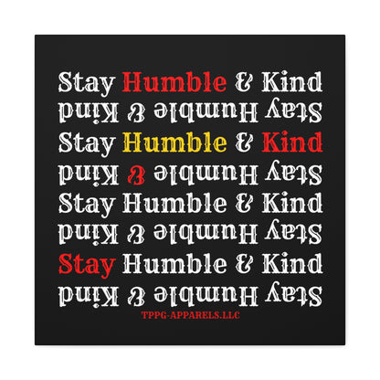 From our "TPPG Brand Life Collection" - "Stay Humble & Kind.." Canvas Gallery Wraps