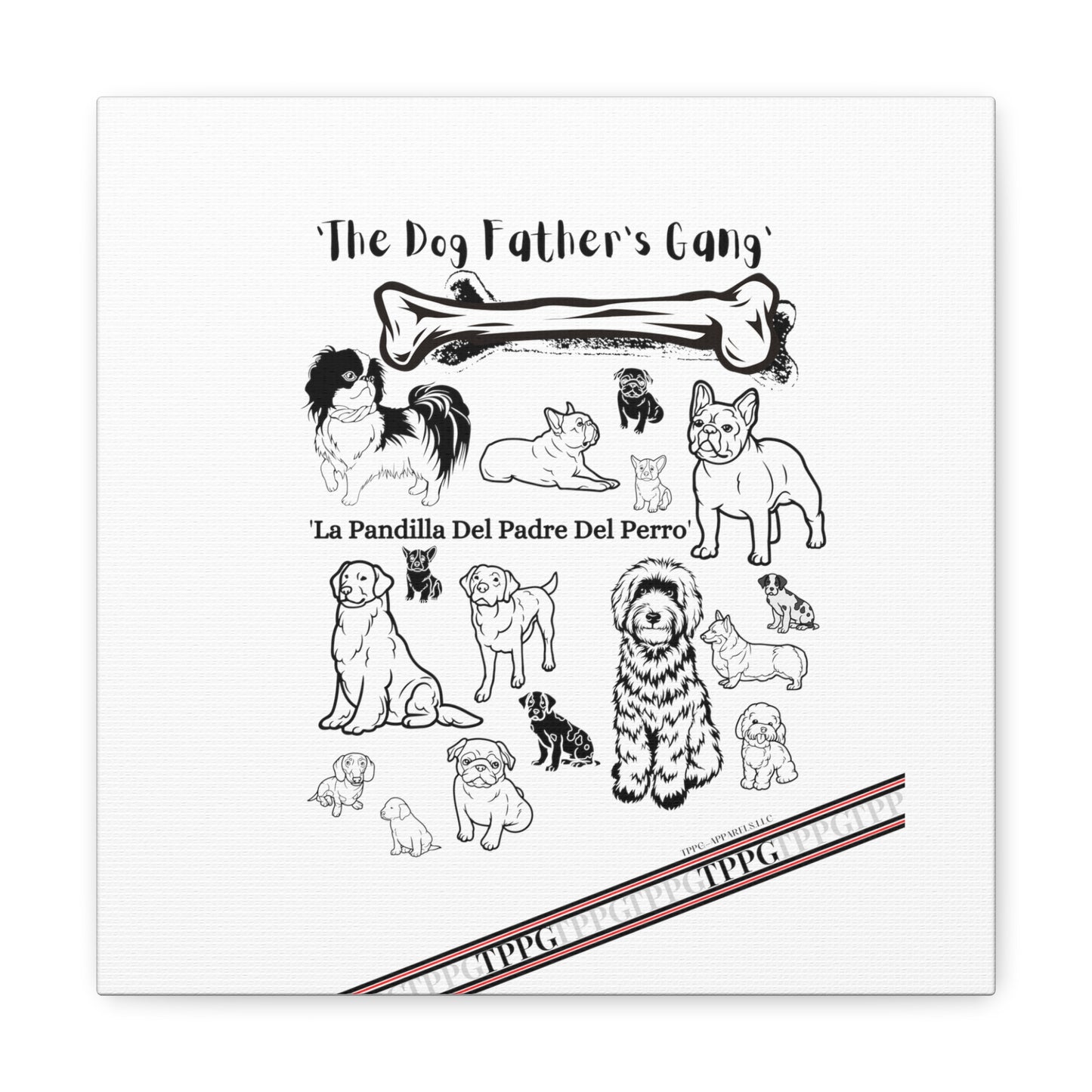 From our "TPPG Brand Pet Collection" - Canvas Gallery Wraps " The Dog FATHER'S Gang.."- on White