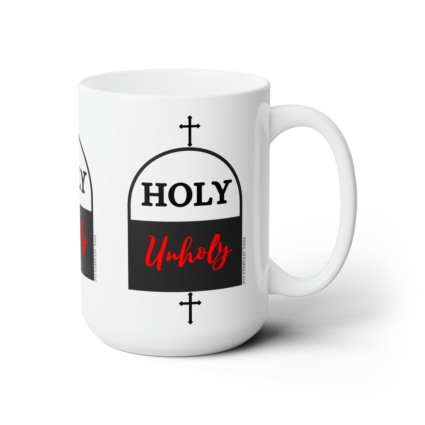 White 15oz  "Holy * UnHoly" Style Ceramic Mug Grabs the Attention of all who Views It!!-By the 'TPPG-Apparels' Brand Collection