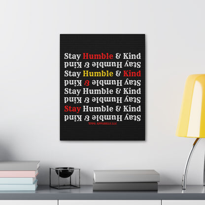 From our "TPPG Brand Life Collection" - "Stay Humble & Kind.." Canvas Gallery Wraps