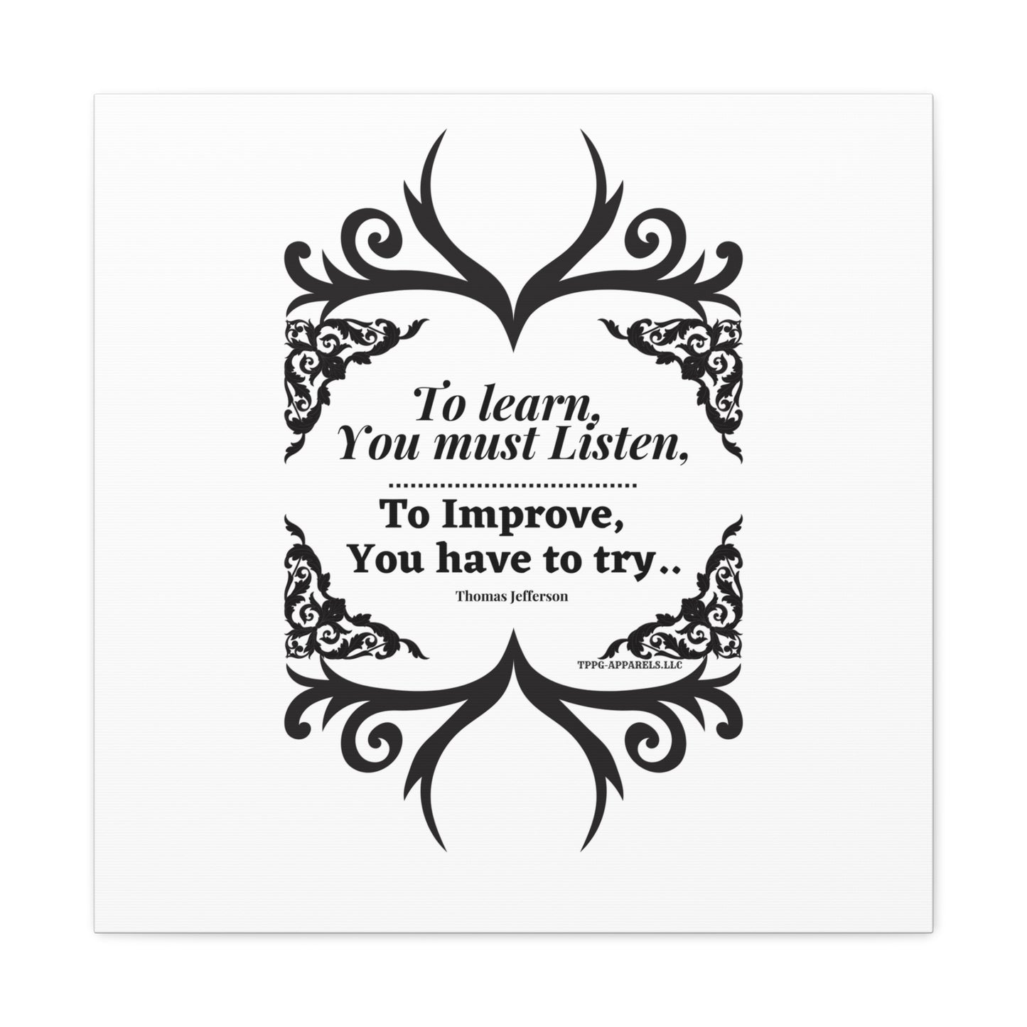 From our "TPPG Brand Positive Thoughts Collection" ("To Learn you must Listen") - Canvas Gallery Wraps - on White