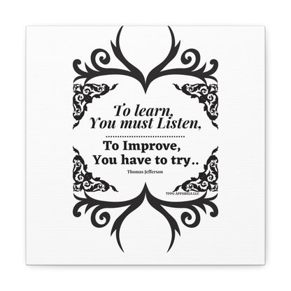 From our "TPPG Brand Positive Thoughts Collection" ("To Learn you must Listen") - Canvas Gallery Wraps - on White