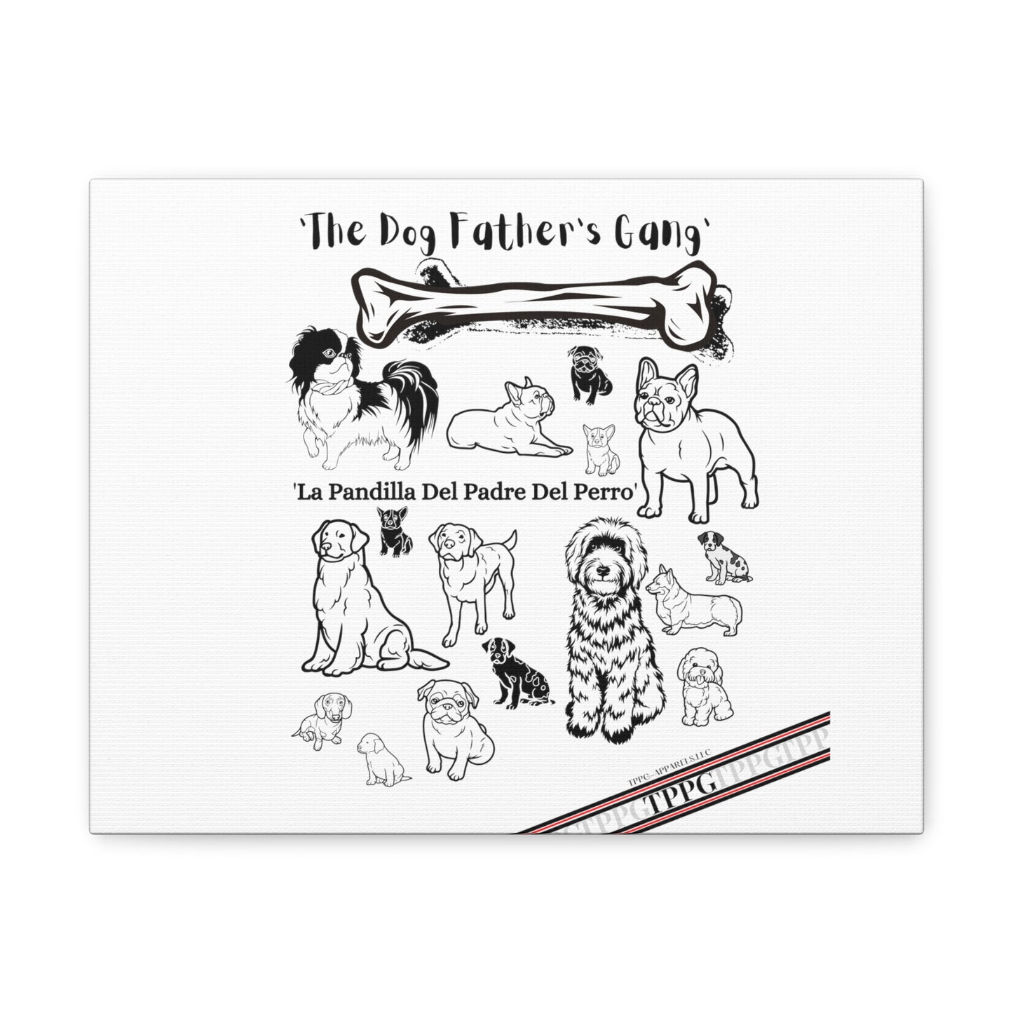 From our "TPPG Brand Pet Collection" - Canvas Gallery Wraps " The Dog FATHER'S Gang.."- on White