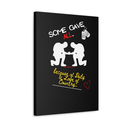 From our "TPPG Brand Millitary Collection" - "Some Gave ALL.." Canvas Gallery Wraps in Black