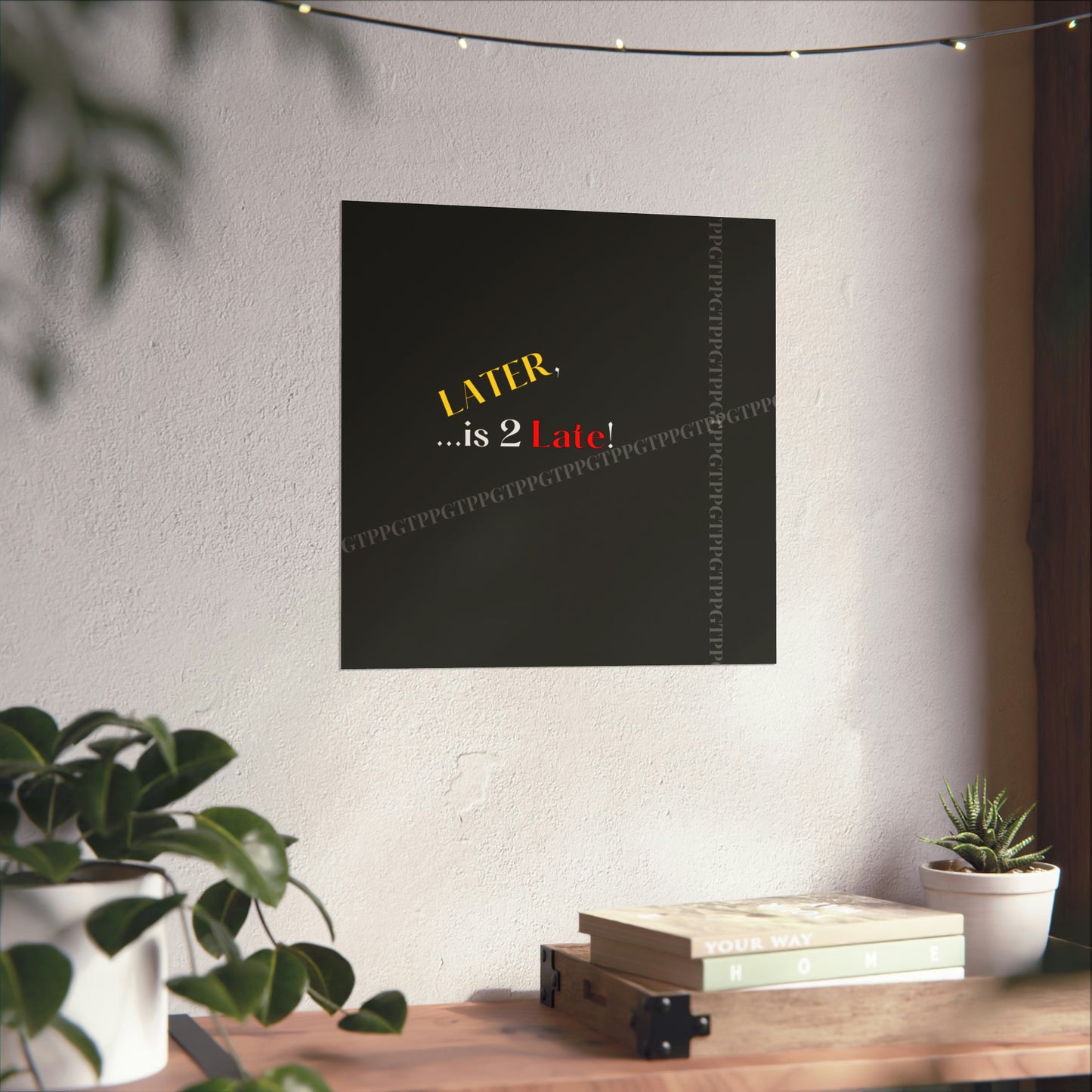 Matte Vertical "Later Is 2 Late" Posters