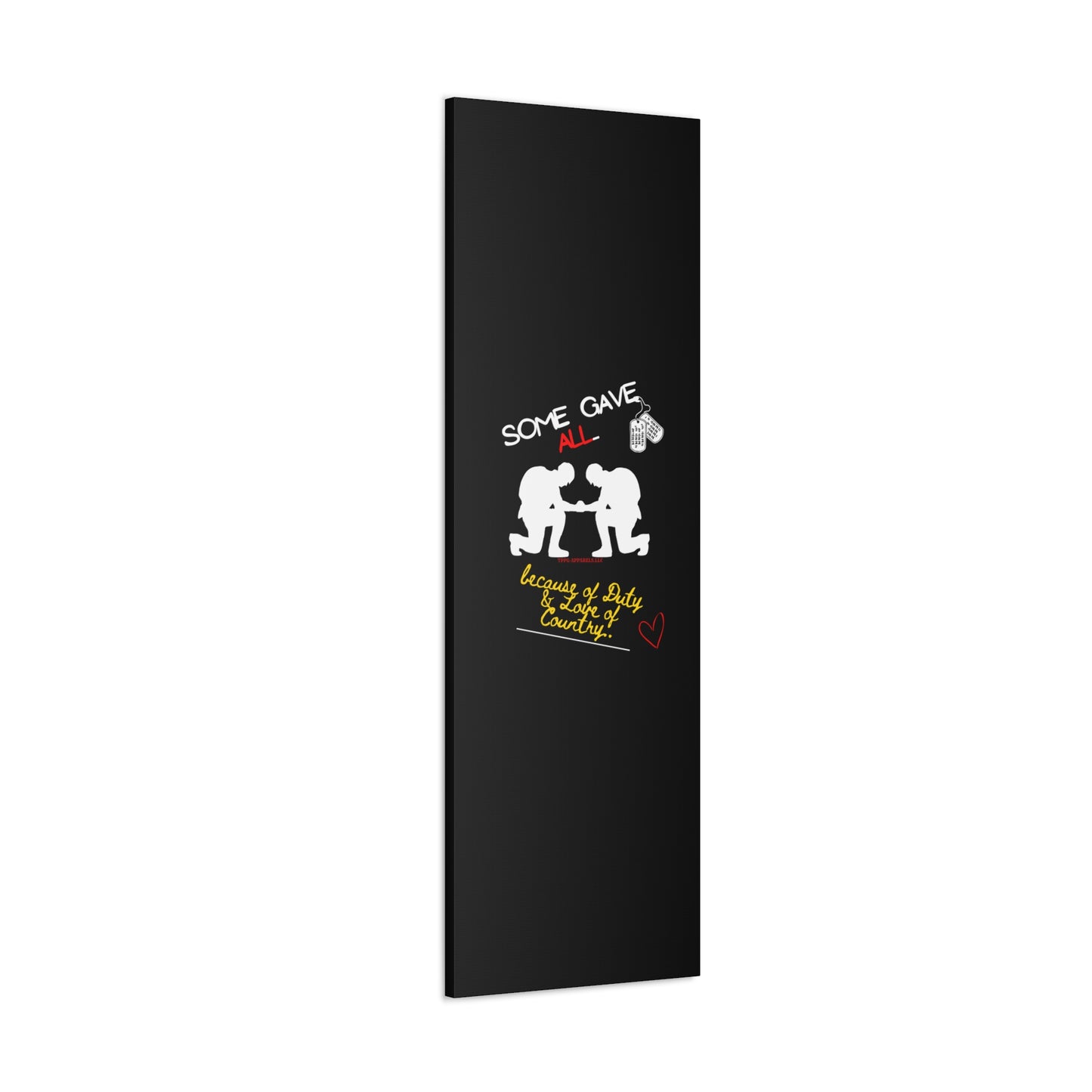 From our "TPPG Brand Millitary Collection" - "Some Gave ALL.." Canvas Gallery Wraps in Black