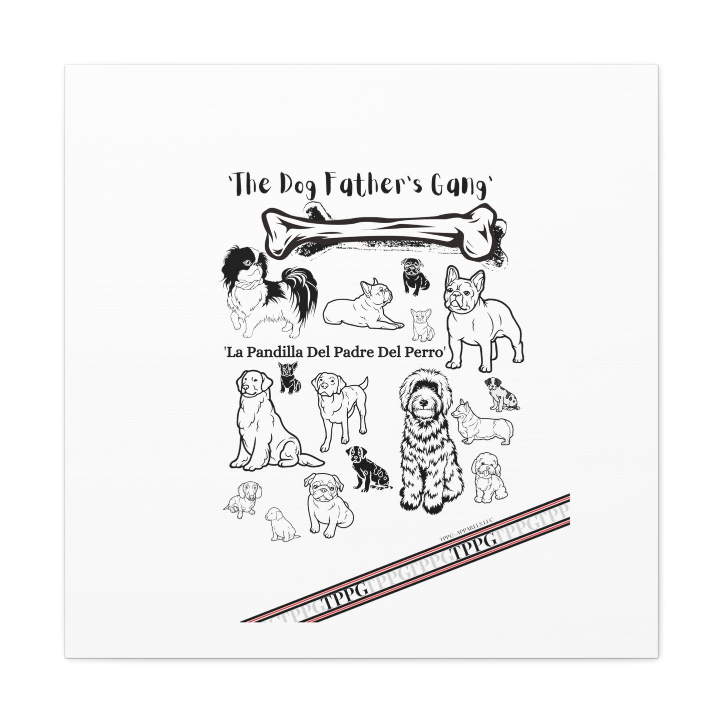 From our "TPPG Brand Pet Collection" - Canvas Gallery Wraps " The Dog FATHER'S Gang.."- on White