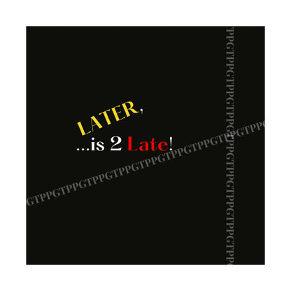 Matte Vertical "Later Is 2 Late" Posters