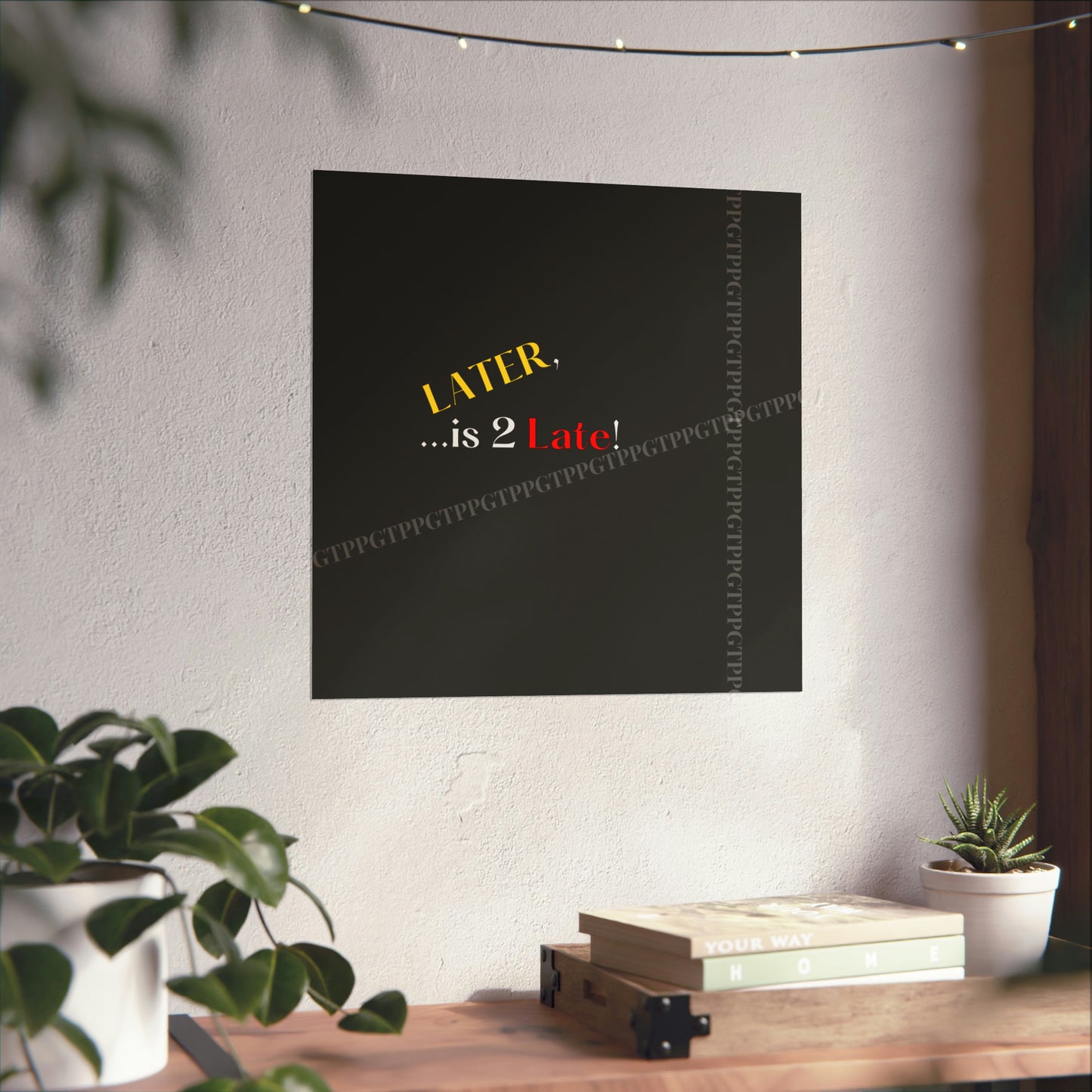 Matte Vertical "Later Is 2 Late" Posters