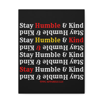 From our "TPPG Brand Life Collection" - "Stay Humble & Kind.." Canvas Gallery Wraps