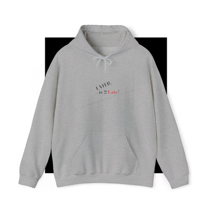 Hoodie-Heavy Blend™ "Later is 2 Late" Sweatshirt