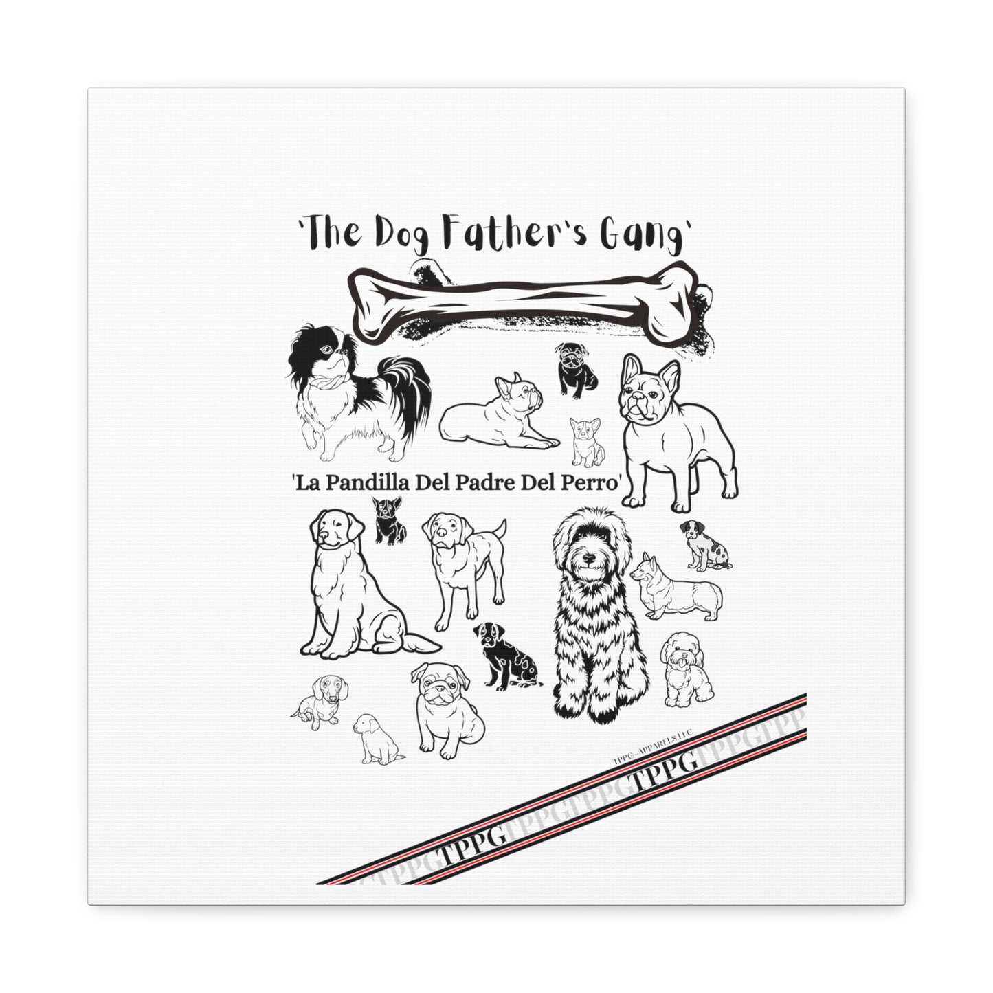 From our "TPPG Brand Pet Collection" - Canvas Gallery Wraps " The Dog FATHER'S Gang.."- on White