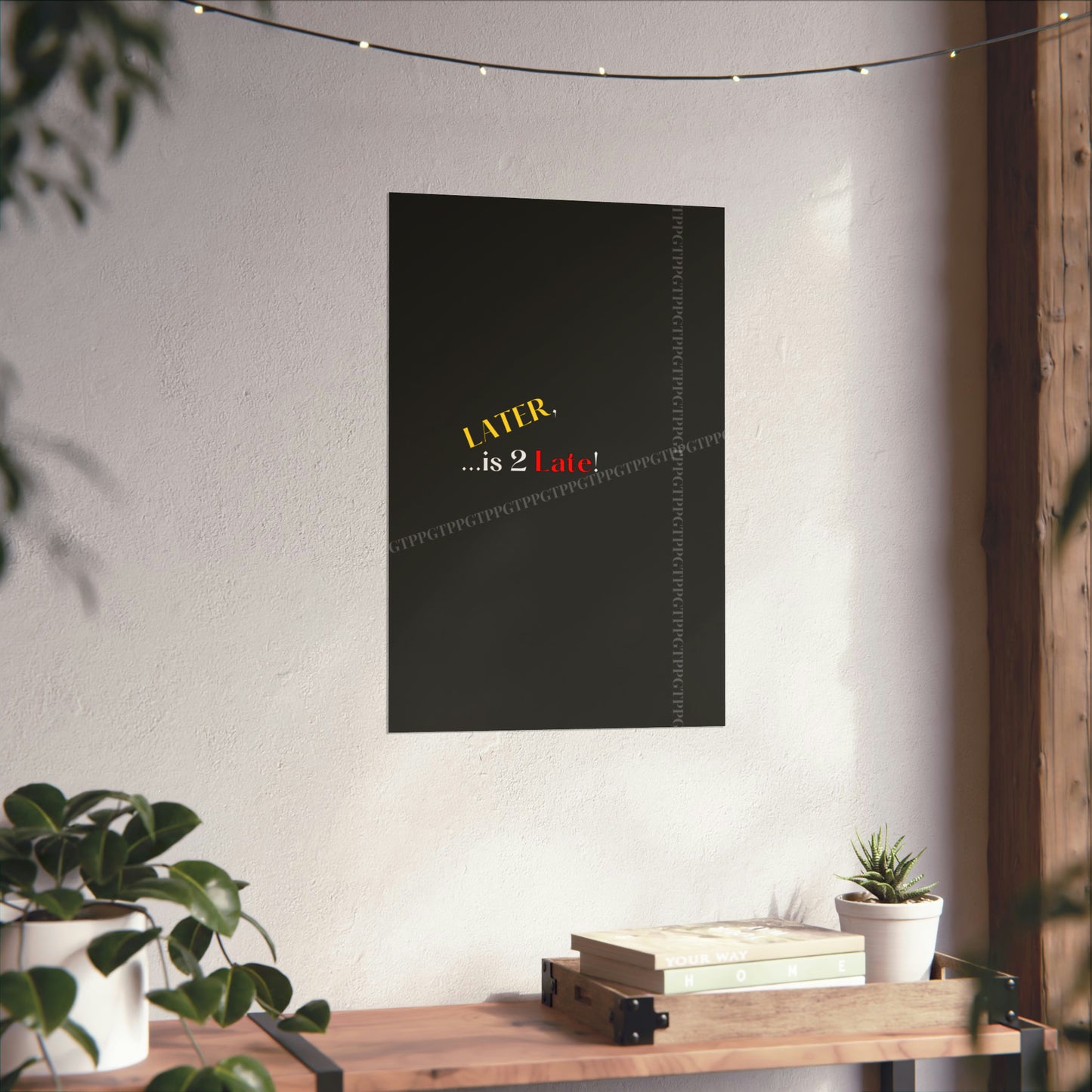 Matte Vertical "Later Is 2 Late" Posters