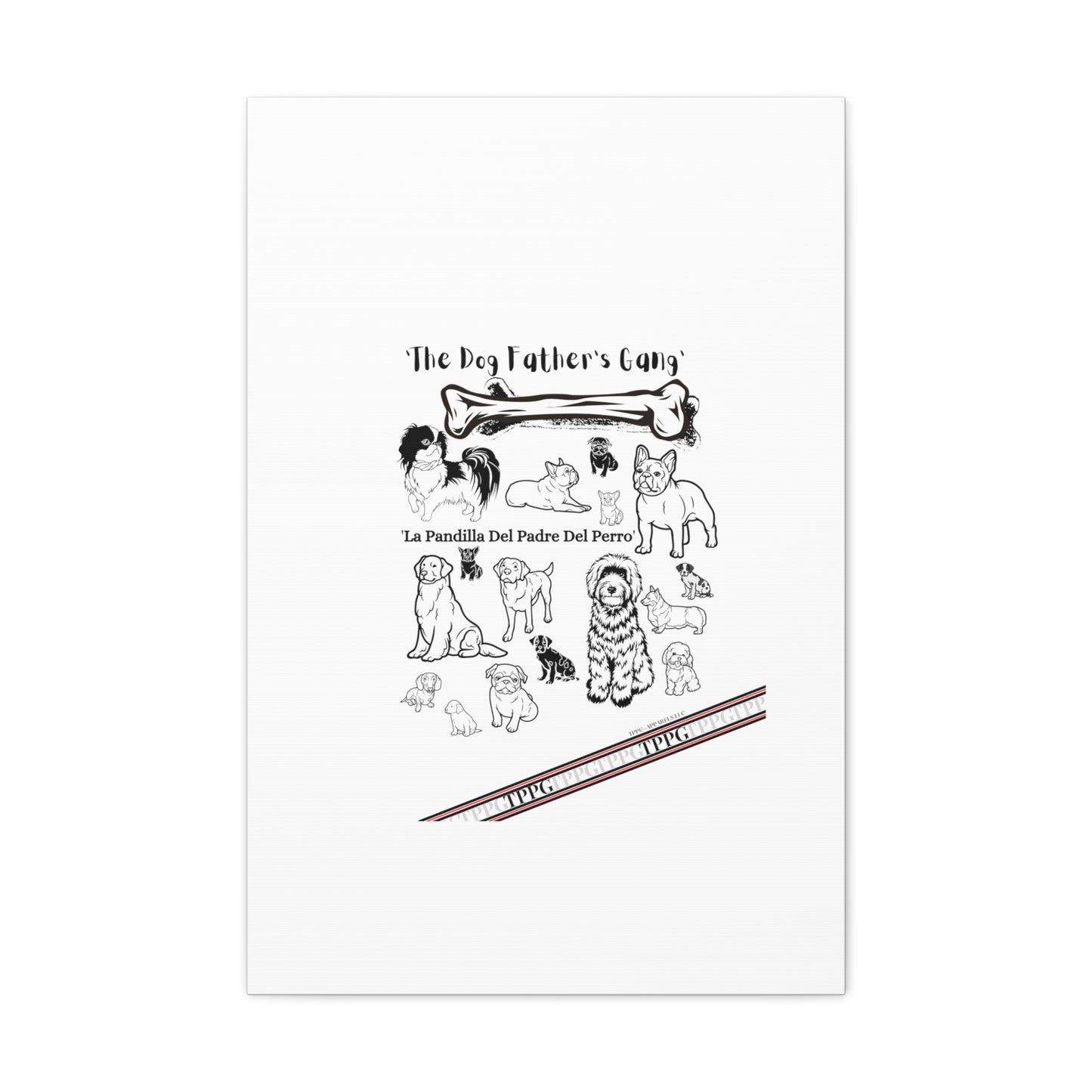 From our "TPPG Brand Pet Collection" - Canvas Gallery Wraps " The Dog FATHER'S Gang.."- on White