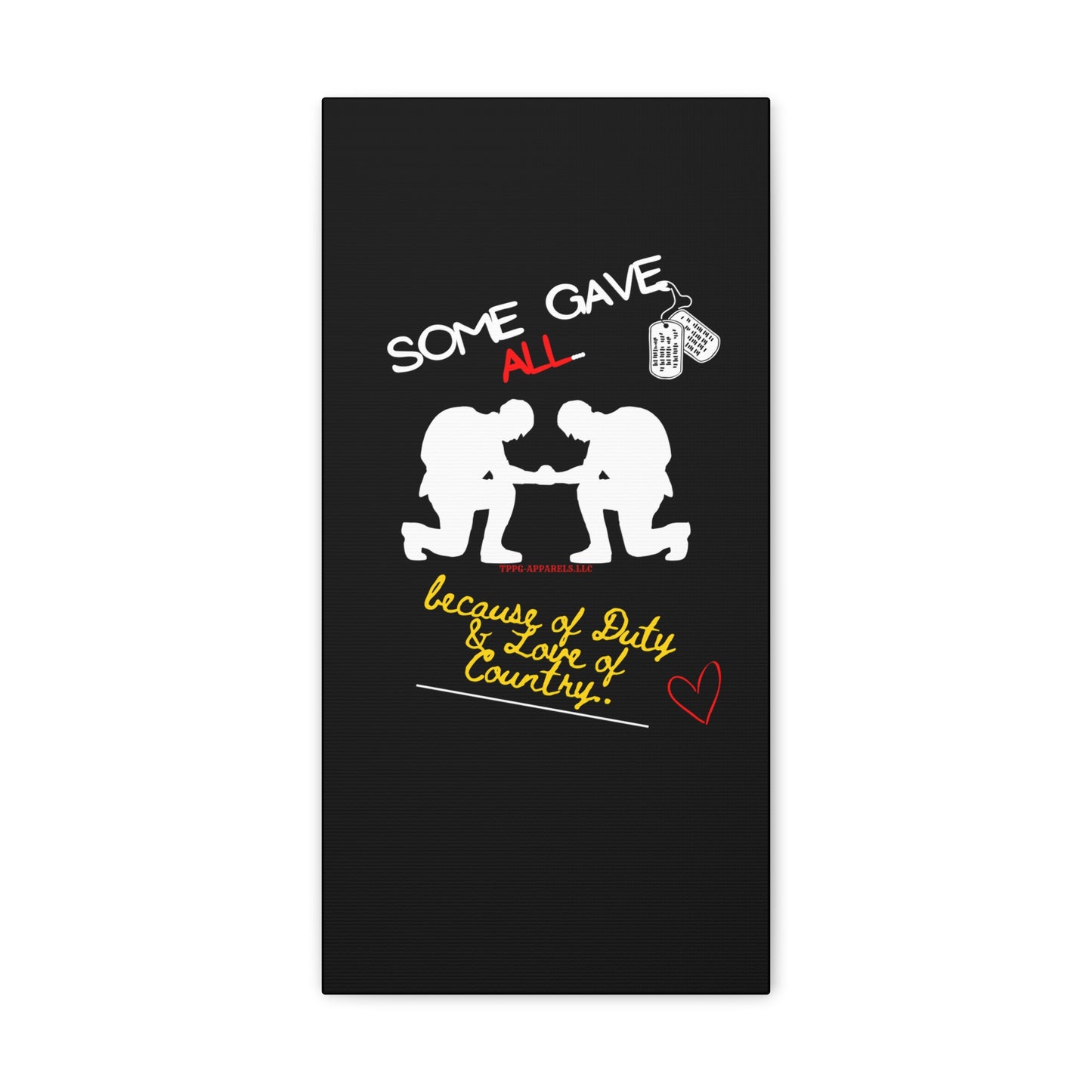 From our "TPPG Brand Millitary Collection" - "Some Gave ALL.." Canvas Gallery Wraps in Black