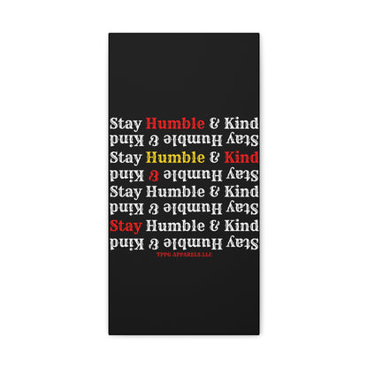 From our "TPPG Brand Life Collection" - "Stay Humble & Kind.." Canvas Gallery Wraps