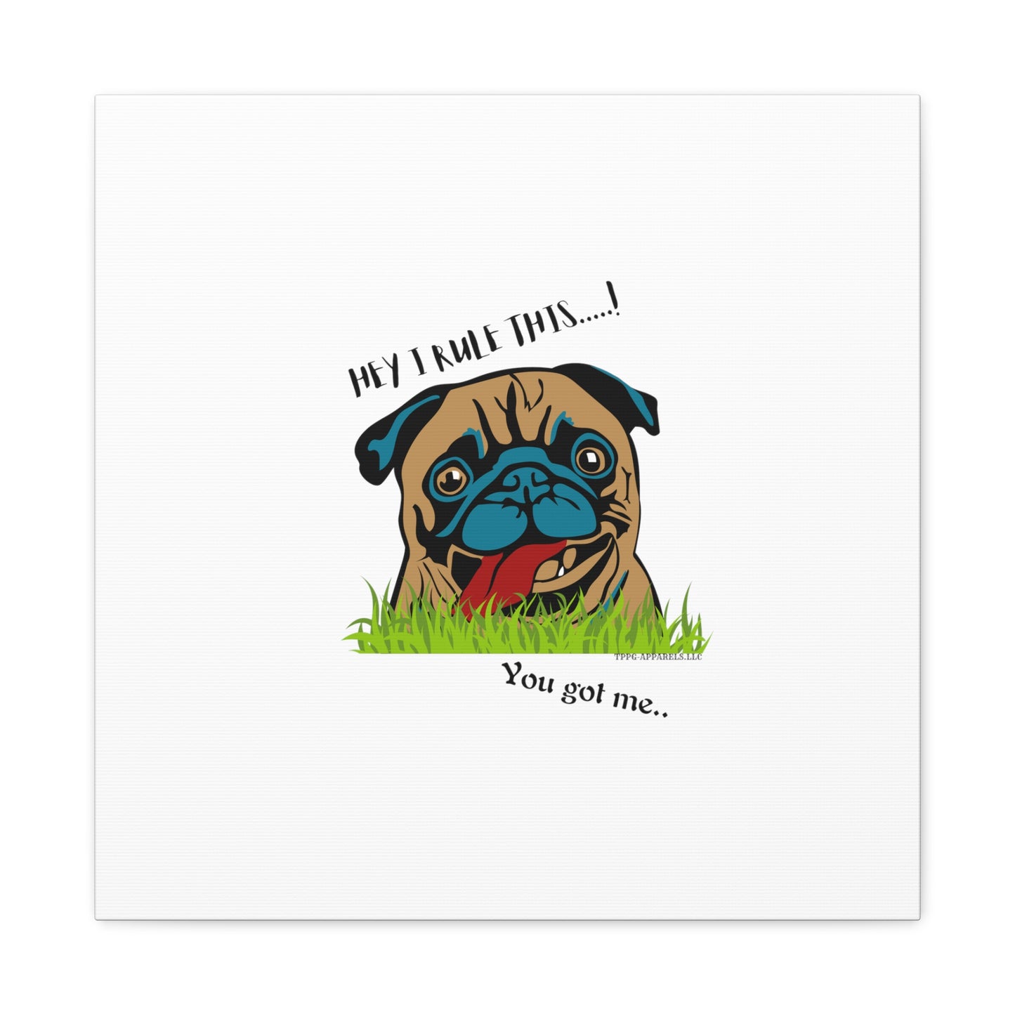 From our "TPPG Brand Pet Collection" ('HEY, I Rule This..")- Canvas Gallery Wraps - on White