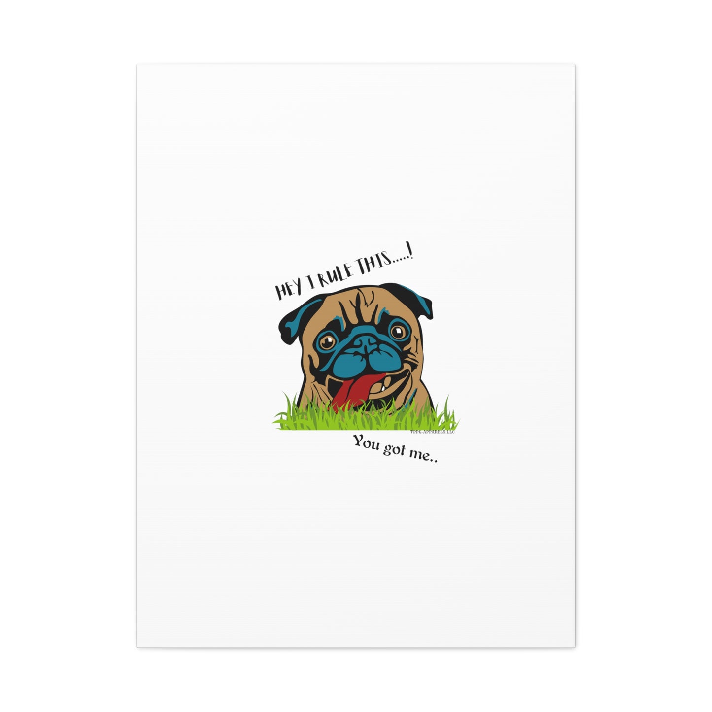 From our "TPPG Brand Pet Collection" ('HEY, I Rule This..")- Canvas Gallery Wraps - on White