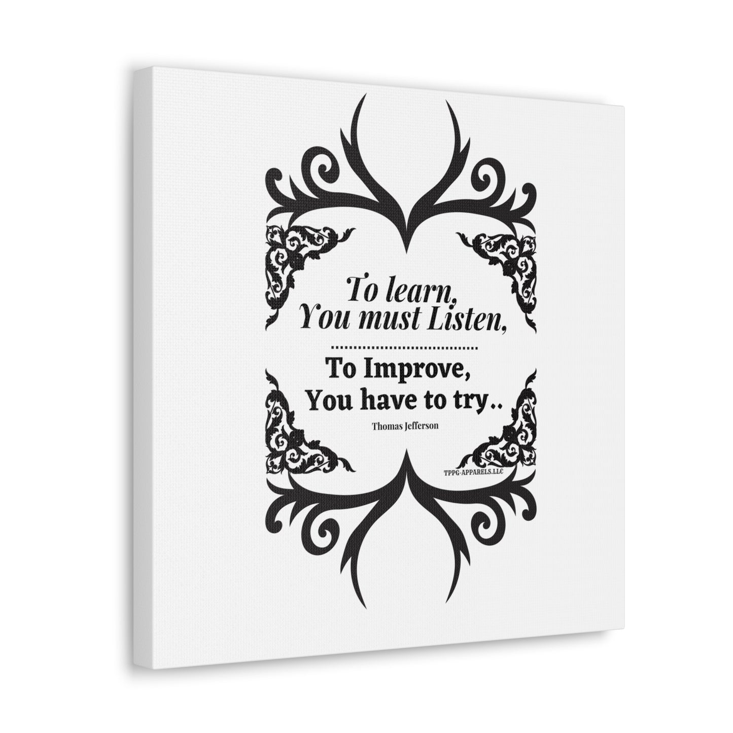 From our "TPPG Brand Positive Thoughts Collection" ("To Learn you must Listen") - Canvas Gallery Wraps - on White