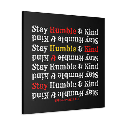 From our "TPPG Brand Life Collection" - "Stay Humble & Kind.." Canvas Gallery Wraps