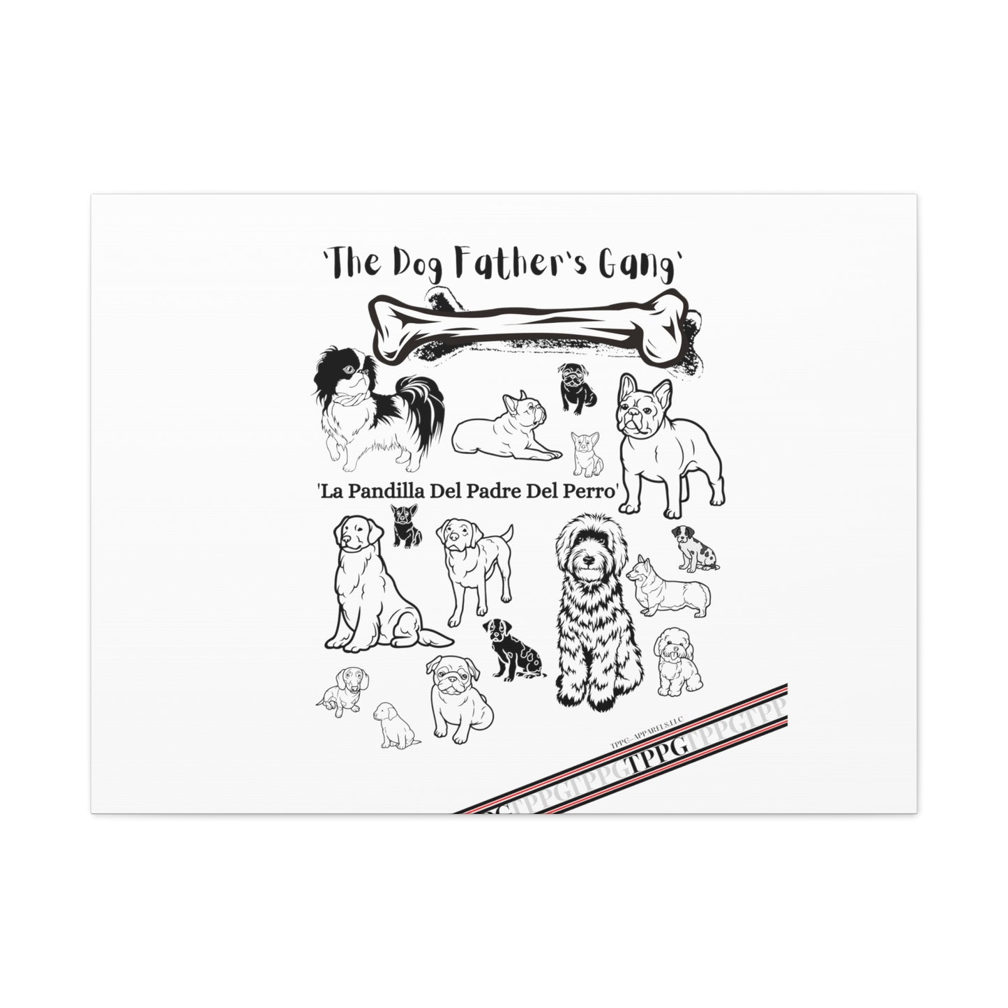 From our "TPPG Brand Pet Collection" - Canvas Gallery Wraps " The Dog FATHER'S Gang.."- on White