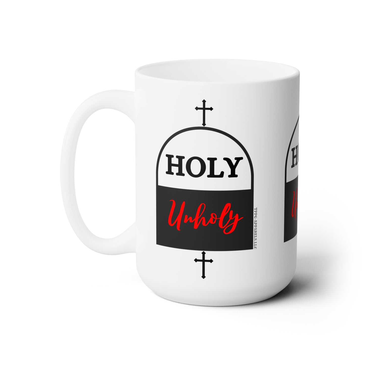 White 15oz  "Holy * UnHoly" Style Ceramic Mug Grabs the Attention of all who Views It!!-By the 'TPPG-Apparels' Brand Collection