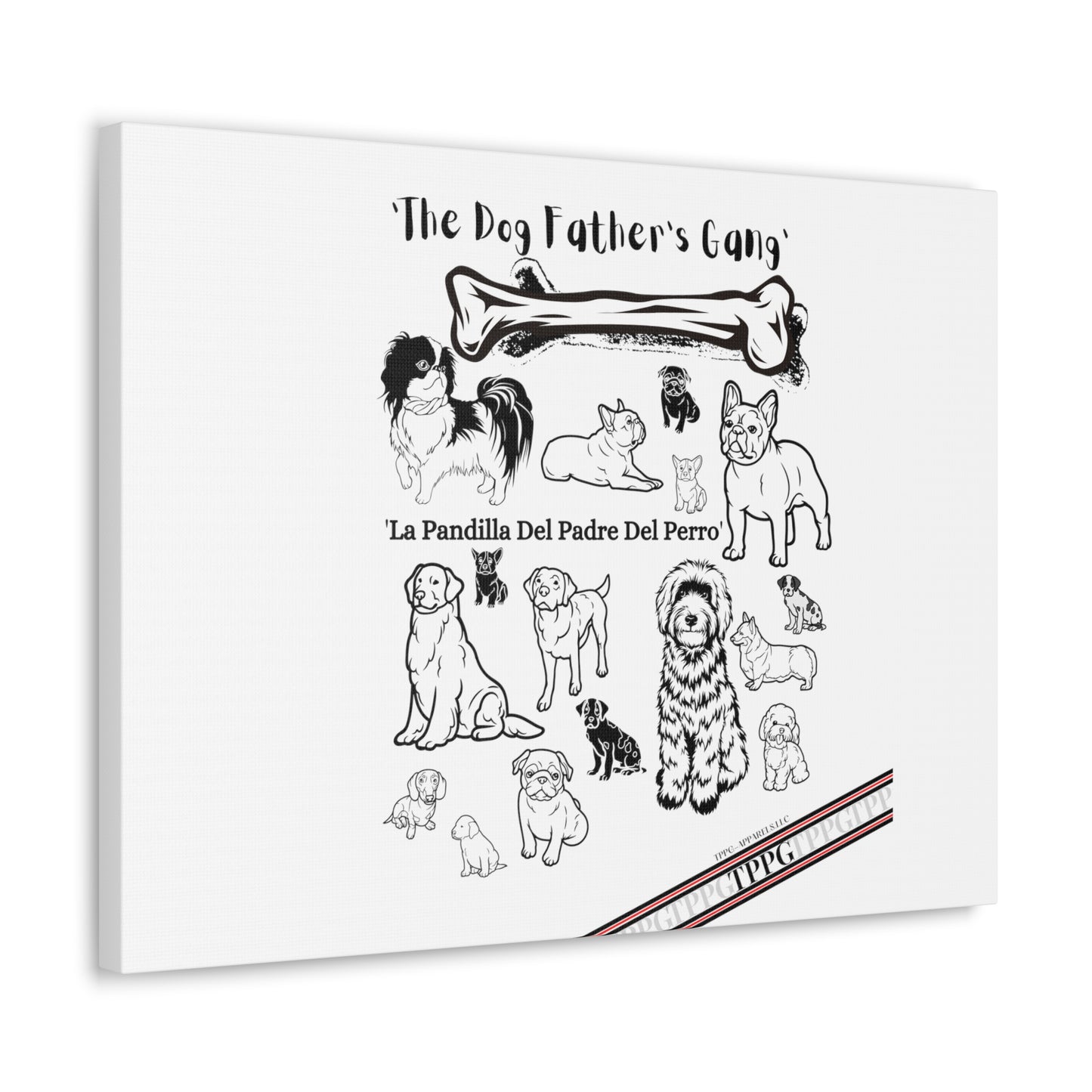 From our "TPPG Brand Pet Collection" - Canvas Gallery Wraps " The Dog FATHER'S Gang.."- on White