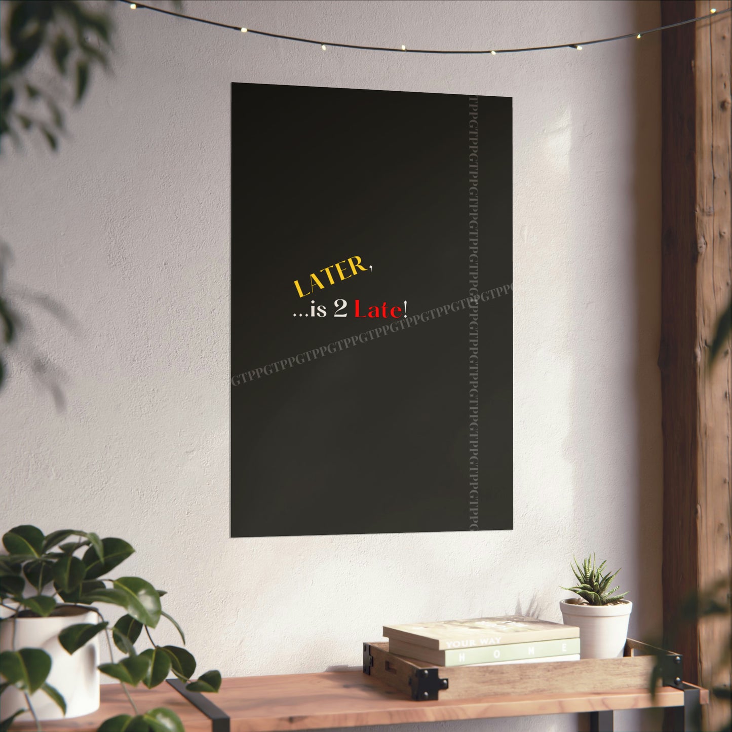 Matte Vertical "Later Is 2 Late" Posters