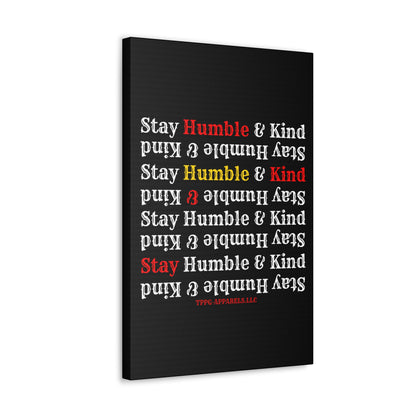 From our "TPPG Brand Life Collection" - "Stay Humble & Kind.." Canvas Gallery Wraps