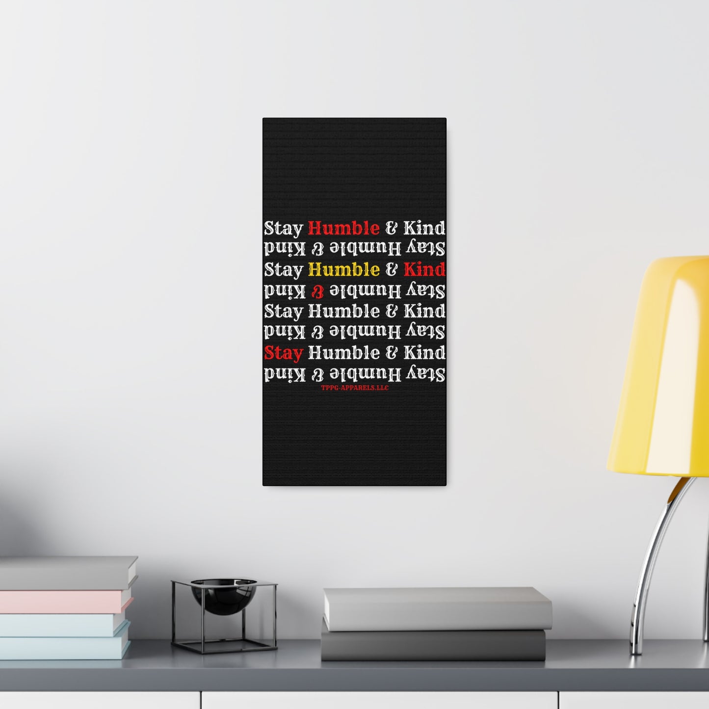 From our "TPPG Brand Life Collection" - "Stay Humble & Kind.." Canvas Gallery Wraps