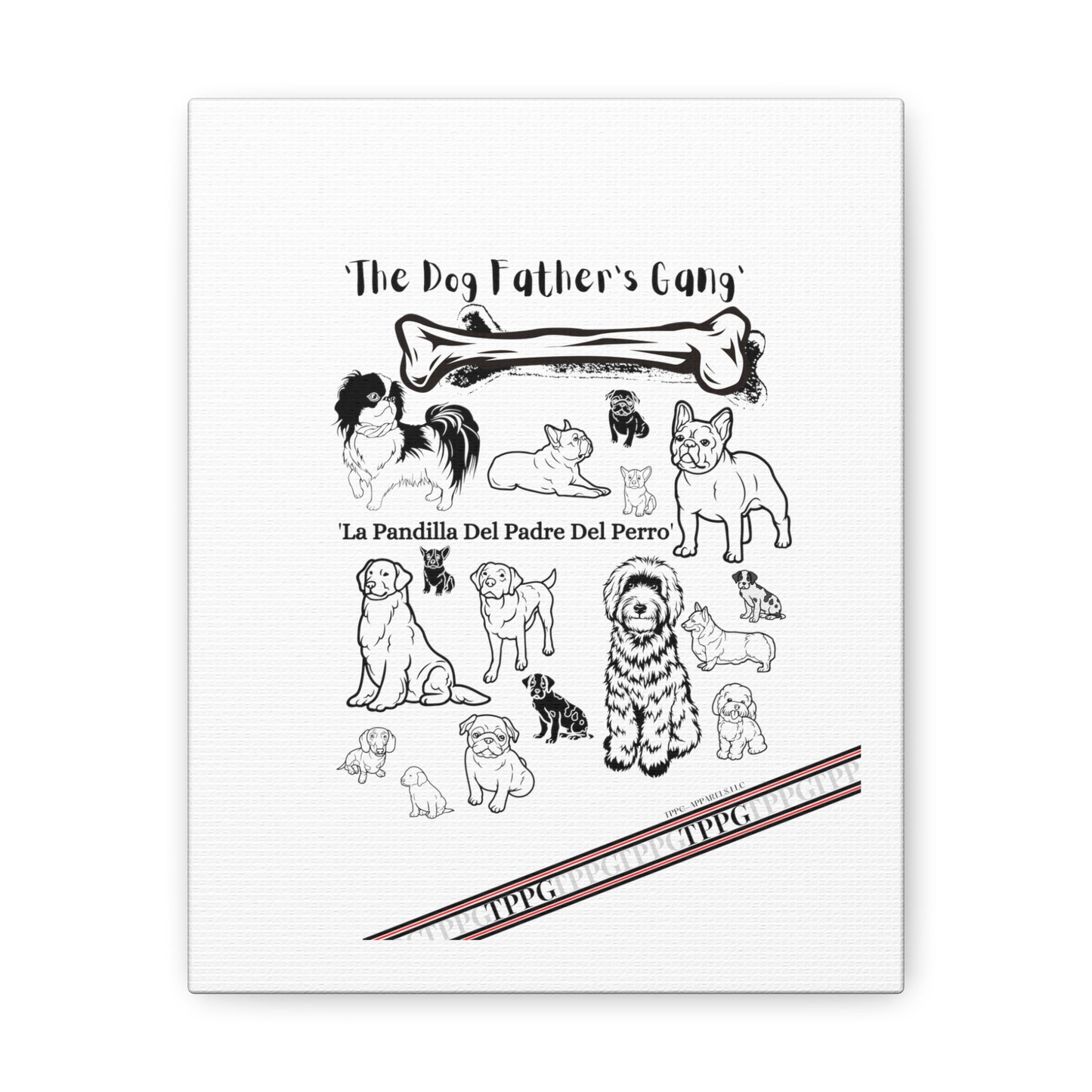 From our "TPPG Brand Pet Collection" - Canvas Gallery Wraps " The Dog FATHER'S Gang.."- on White